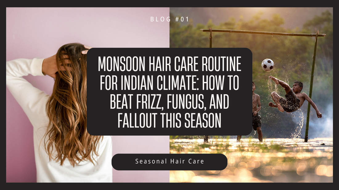 Monsoon Hair Care Routine for Indian Climate: How to Beat Frizz, Fungus, and Fallout This Season