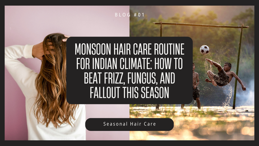 Monsoon Hair Care Routine for Indian Climate: How to Beat Frizz, Fungus, and Fallout This Season