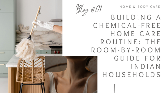 Building a Chemical-Free Home Care Routine: The Room-by-Room Guide for Indian Households